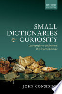 Small dictionaries and curiosity : lexicography and fieldwork in post-medieval Europe /
