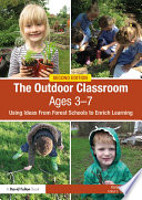 The outdoor classroom ages 3-7 : using ideas from forest schools to enrich learning /