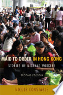 Maid to order in Hong Kong : stories of migrant workers /