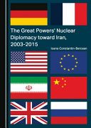 Great powers' nuclear diplomacy toward Iran, 2003 -2015 /