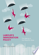 Labour's immigration policy : the making of the migration state /