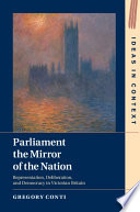 Parliament the mirror of the nation : representation, deliberation, and democracy in Victorian Britain /