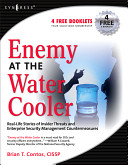 Enemy at the water cooler : real-life stories of insider threats and Enterprise Security Management countermeasures /