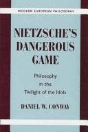 Nietzsche's dangerous game : philosophy in the twilight of the idols /