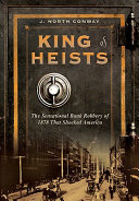 King of heists : the sensational bank robbery of 1878 that shocked America /