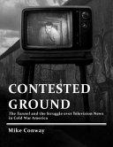 Contested ground : The tunnel and the struggle over television news in Cold War America /