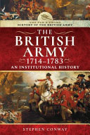 The British Army, 1714-1783 : an institutional history /