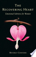 The recovering heart : emotional sobriety for women /