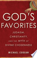 God's favorites : Judaism, Christianity, and the myth of divine chosenness /