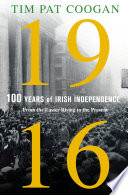 1916 : one hundred years of Irish independence : from the Easter Rising to the present /