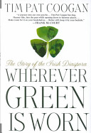 Wherever green is worn : the story of the Irish diaspora /