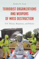 Terrorist organizations and weapons of mass destruction : U.S. threats, responses, and policies /
