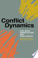 Conflict dynamics : civil wars, armed actors, and their tactics /