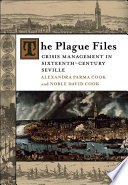 The plague files : crisis management in sixteenth-century Seville /