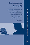 Shakespearean neuroplay : reinvigorating the study of dramatic texts and performance through cognitive science /