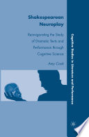 Shakespearean Neuroplay : Reinvigorating the Study of Dramatic Texts and Performance through Cognitive Science /