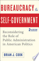 Bureaucracy and self-government : reconsidering the role of public administration in American politics /