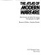 The atlas of modern warfare /