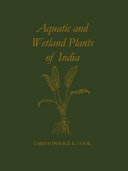 Aquatic and wetland plants of India : a reference book and identification manual for the vascular plants found in permanent or seasonal fresh water in the subcontinent of India south of the Himalayas /
