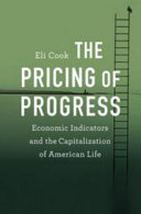 The pricing of progress : economic indicators and the capitalization of American life /