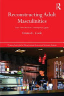 Reconstructing adult masculinities : part-time work in contemporary Japan /