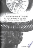 Coalescence of styles : the ethnic heritage of St. John River Valley regional furniture, 1763-1851 /