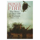 Rescue under fire : The story of DUST OFF in Vietnam /
