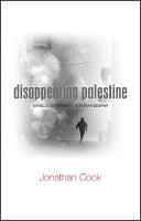 Disappearing Palestine : Israel's experiments in human despair /