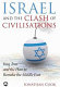 Israel and the clash of civilizations : Iraq, Iran and the plan to remake the Middle East /