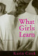 What girls learn : a novel /