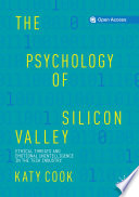 The Psychology of Silicon Valley : Ethical Threats and Emotional Unintelligence in the Tech Industry /