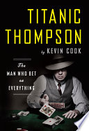Titanic Thompson : the man who bet on everything /
