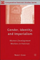 Gender, identity, and imperialism : women development workers in Pakistan /