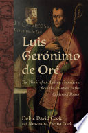 Luis Gerónimo de Oré : the world of an Andean Franciscan from the frontiers to the centers of power /