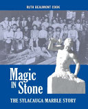 Magic in stone : the Sylacauga marble story /