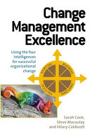 Change management excellence : using the four intelligences for successful organizational change /