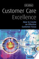 Customer care excellence : how to create an effective customer focus /