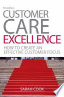 Customer care excellence : how to create an effective customer focus /