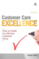 Customer care excellence : how to create an effective customer focus /