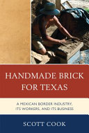 Handmade Brick for Texas : A Mexican Border Industry, Its Workers, and Its Business /