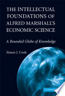The intellectual foundations of Alfred Marshall's economic science : a rounded globe of knowledge /