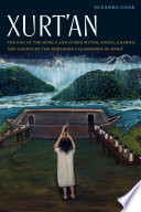 Xurt'an : the end of the world and other myths, songs, charms, and chants by the Northern Lacandones of Naha' /