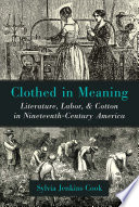 Clothed in meaning : literature, labor, and cotton in nineteenth-century America /