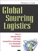 Global sourcing logistics : how to manage risk and gain competitive advantage in a worldwide marketplace /
