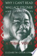 Why I can't read Wallace Stegner and other essays : a tribal voice /