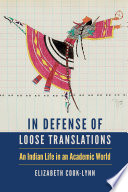 In defense of loose translations : an Indian life in a mainstream academic world /