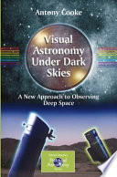 Visual astronomy under dark skies : a new approach to observing deep space /