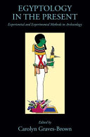 Egyptology in the present : experiential and experimental methods in archaeology /