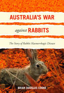 Australia's war against rabbits : the story of rabbit haemorrhagic disease /