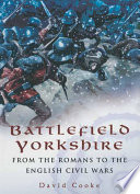 Battlefield Yorkshire : from the Romans to the English Civil War /